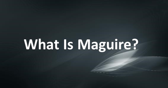 What Is Maguire